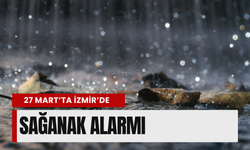 27 Mart’ta İzmir’de sağanak alarmı
