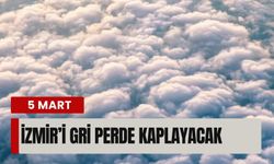 5 Mart 2026 | İzmir'i gri perde kaplayacak