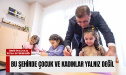 İzmir’in sosyal refah seferberliği: Bu şehirde hiçbir çocuk ve kadın yalnız değil