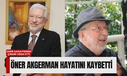 İzmir sanayisinin çınarı veda etti: Öner Akgerman hayatını kaybetti