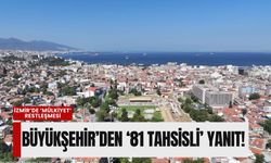 İzmir’de ‘mülkiyet’ restleşmesi: Büyükşehir’den ‘81 tahsisli’ yanıt!