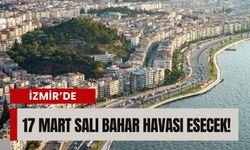 İzmir’de 17 Mart Salı bahar havası esecek!