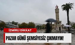 İzmirli dikkat! 29 Mart Pazar günü sakın şemsiyesiz dışarı çıkmayın