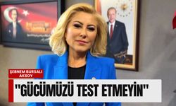 Şebnem Bursalı Aksoy'dan 'sıradaki ülke' iddialarına yanıt: 'Gücümüzü test etmeyin'
