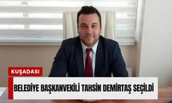 Kuşadası Belediye Başkanvekili Tahsin Demirtaş seçildi