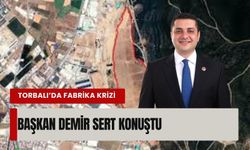 Torbalı’da fabrika krizi: Başkan Demir sert konuştu