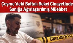 Çeşme’deki baltalı bekçi c*nayetinde sanığa ağırlaştırılmış müebbet