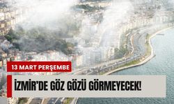 13 Mart Perşembe İzmir’de göz gözü görmeyecek!