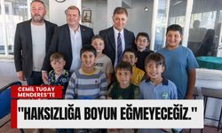 Cemil Tugay Menderes’te: 'Haksızlığa boyun eğmeyeceğiz.'