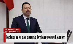 Mahmut Atilla Kaya duyurdu: İnciraltı planlarında istinaf engeli kalktı