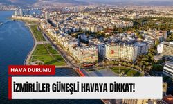 İzmir'de 19 Nisan Pazar hava durumu: Güneşli hava yerini bulutlara bırakıyor