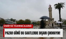 İzmir'de 5 Nisan Pazar günü yıldırım alarmı! O saatlerde sakın dışarı çıkmayın