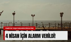 İzmir’de yaşayanların dikkatine: 4 Nisan için alarm verildi!