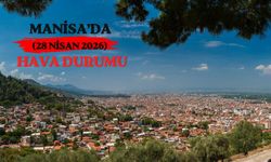 Meteoroloji açıkladı: Manisa’da ilçe ilçe hava durumu (28 Nisan 2026)