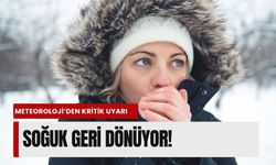 Meteoroloji’den kritik uyarı: Soğuk geri dönüyor!