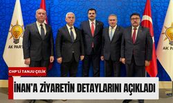 CHP'li Tanju Çelik, AK Partili İnan'a yaptığı ziyaretin detaylarını açıkladı