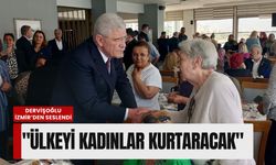 Dervişoğlu İzmir’den seslendi: 'Ülkeyi kadınlar kurtaracak'