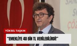 CHP'li Taşkın'dan 'butlan' tepkisi: "Emekliye 40 bin TL verilebilirdi!"