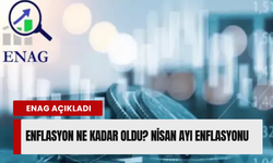 ENAG nisan ayı enflasyonunu açıkladı! Enflasyon ne kadar oldu?