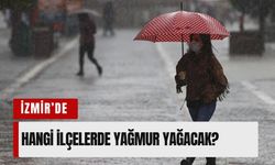 İzmir dikkat! 15 Mayıs Cuma günü hangi ilçelerde yağmur yağacak?