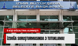 İzmir'de İZDOĞA operasyonu: 3 isim tutuklandı!