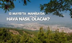 Manisa’da bahar sıcaklığı kapıda (13 Mayıs 2026)