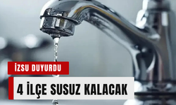 İzmir’de 22 Haziran Pazartesi 4 ilçe susuz kalacak