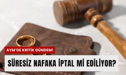 AYM süresiz nafakayı görüşecek: Kritik karar 4 Haziran’da