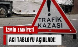 İzmir’de korkutan bilanço: Haftalık trafik raporu açıklandı