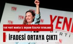 Yeni Parti Manisa İl Başkanı Özalper’e tutuklama