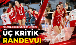 Sultanlar Ligi’nde Ege mesaisi: Üç kritik randevu!