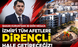 Bakan Kurum’dan 30 Ekim mesajı: 'İzmir’i dirençli hale getireceğiz!'