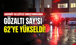 Bakırköy Belediyesi soruşturmasında gözaltı sayısı 62’ye yükseldi!
