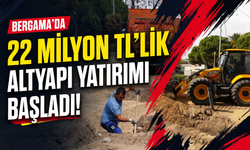 Bergama’da 22 milyon TL’lik altyapı yatırımı!