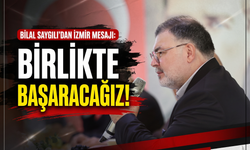 Bilal Saygılı’dan İzmir mesajı: 'Birlikte başaracağız!'