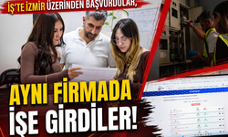 İş’te İzmir üzerinden başvurdular, aynı firmada işe girdiler!