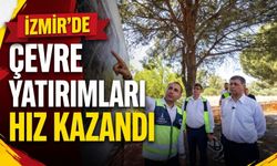 İzmir’de çevre yatırımları hız kazandı