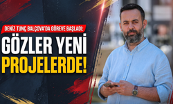 Deniz Tunç Balçova’da göreve başladı: Gözler yeni projelerde!