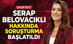 Serap Belovacıklı hakkında soruşturma!