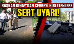 Başkan Kınay’dan çevreyi kirletenlere sert uyarı : 'Taviz vermeyeceğiz'