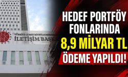 Hedef Portföy fonlarında 8,9 milyar TL ödeme yapıldı!