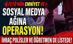 İzmir’de FETÖ operasyonu: İhraç polisler ve öğretmen de listede!