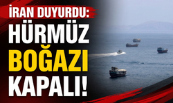 İran duyurdu: 'Hürmüz Boğazı kapalı!'