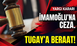 İmamoğlıu'na ceza Tugay'a beraat istendi!