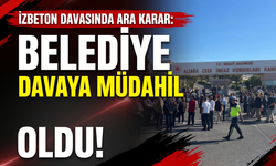 İZBETON davasında ara karar: Belediye davaya müdahil oldu!