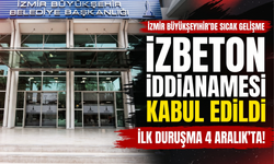 İZBETON iddianamesi kabul edildi: İlk duruşma 4 Aralık’ta!