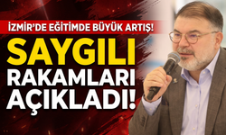 İzmir’de eğitimde büyük artış! Saygılı rakamları açıkladı!