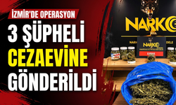 İzmir’de operasyon: 3 şüpheli cezaevine gönderildi!