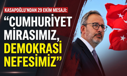 Kasapoğlu’ndan 29 Ekim mesajı: 'Cumhuriyet mirasımız, demokrasi nefesimiz!'