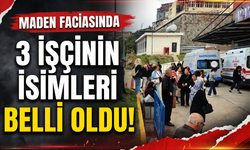 Maden faciasında hayatını kaybeden 3 işçinin isimleri belli oldu!